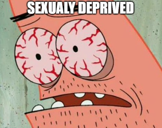 sexually deprived meme